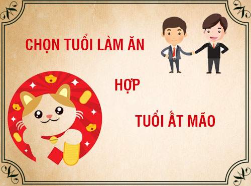 Tuổi Ất Mão hợp làm ăn với tuổi nào nhất?