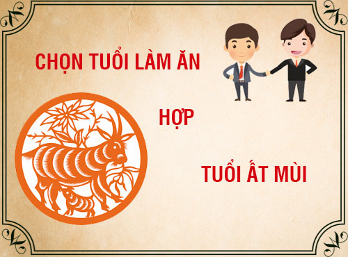 Tuổi Ất Mùi hợp làm ăn với tuổi nào nhất?