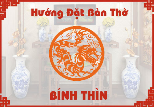 Chọn hướng đặt bàn thờ hợp phong thủy cho tuổi Bính Thìn