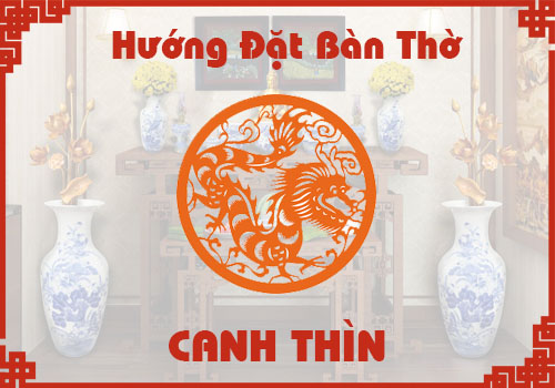 Chọn hướng đặt bàn thờ hợp phong thủy cho tuổi Canh Thìn