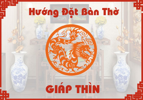 Chọn hướng đặt bàn thờ hợp phong thủy cho tuổi Giáp Thìn