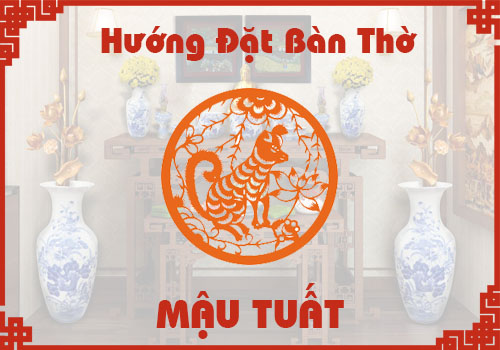 Chọn hướng đặt bàn thờ hợp phong thủy cho tuổi Mậu Tuất