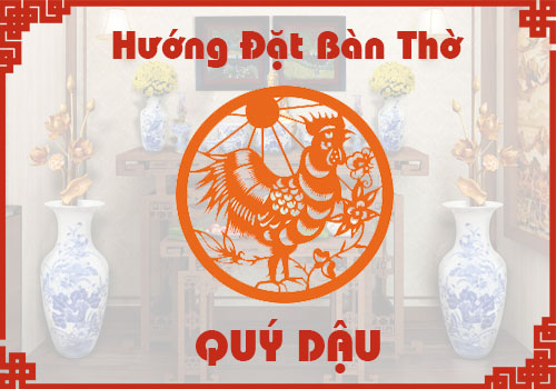 Chọn hướng đặt bàn thờ hợp phong thủy cho tuổi Quý Dậu