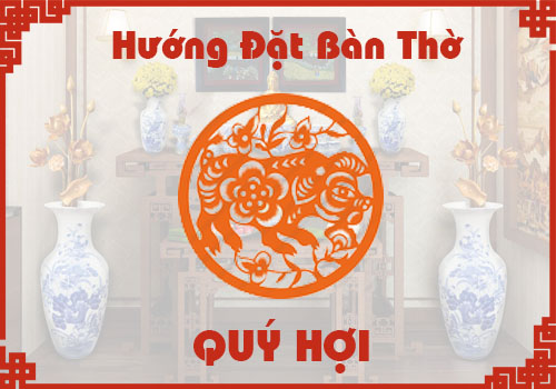 Chọn hướng đặt bàn thờ hợp phong thủy cho tuổi Quý Hợi