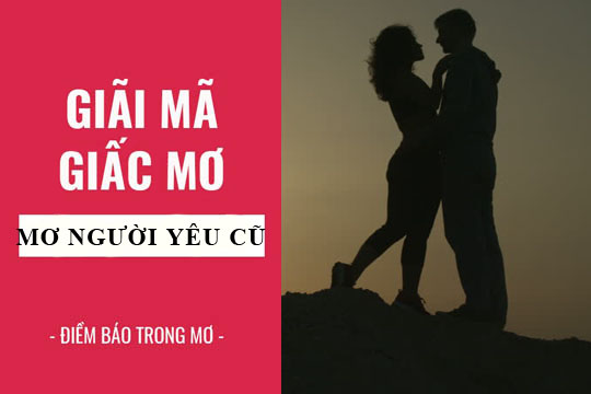 Giải mã giấc mơ: Nằm mơ thấy người yêu cũ điềm báo gì, lành hay dữ? con số liên quan