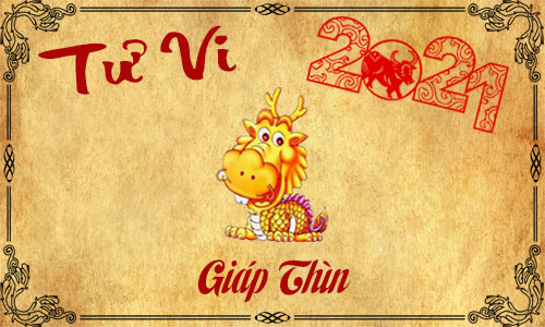 Tử vi năm 2021 tuổi Giáp Thìn 1964 nam, nữ mệnh