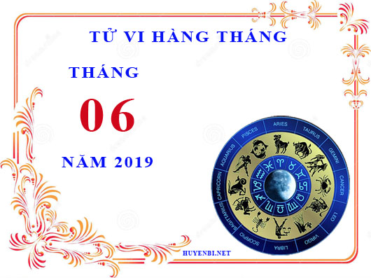 Tử vi tháng 6/2019 của 12 cung hoàng đạo