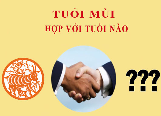 Tuổi Mùi hợp với tuổi nào?